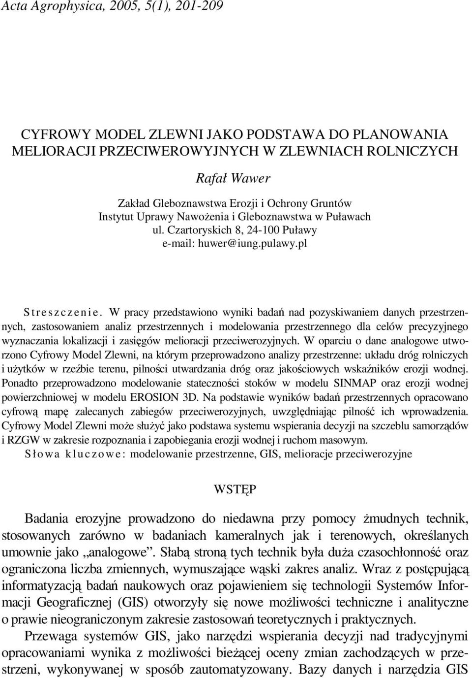 W pracy przedstawiono wyniki badań nad pozyskiwaniem danych przestrzennych, zastosowaniem analiz przestrzennych i modelowania przestrzennego dla celów precyzyjnego wyznaczania lokalizacji i zasięgów