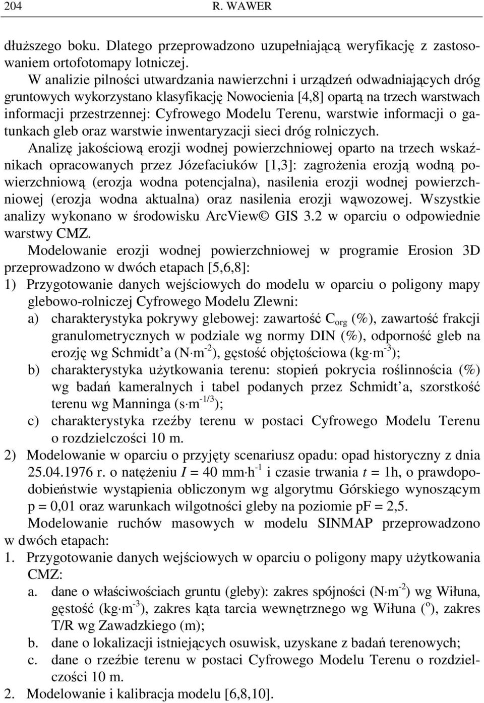 Terenu, warstwie informacji o gatunkach gleb oraz warstwie inwentaryzacji sieci dróg rolniczych.