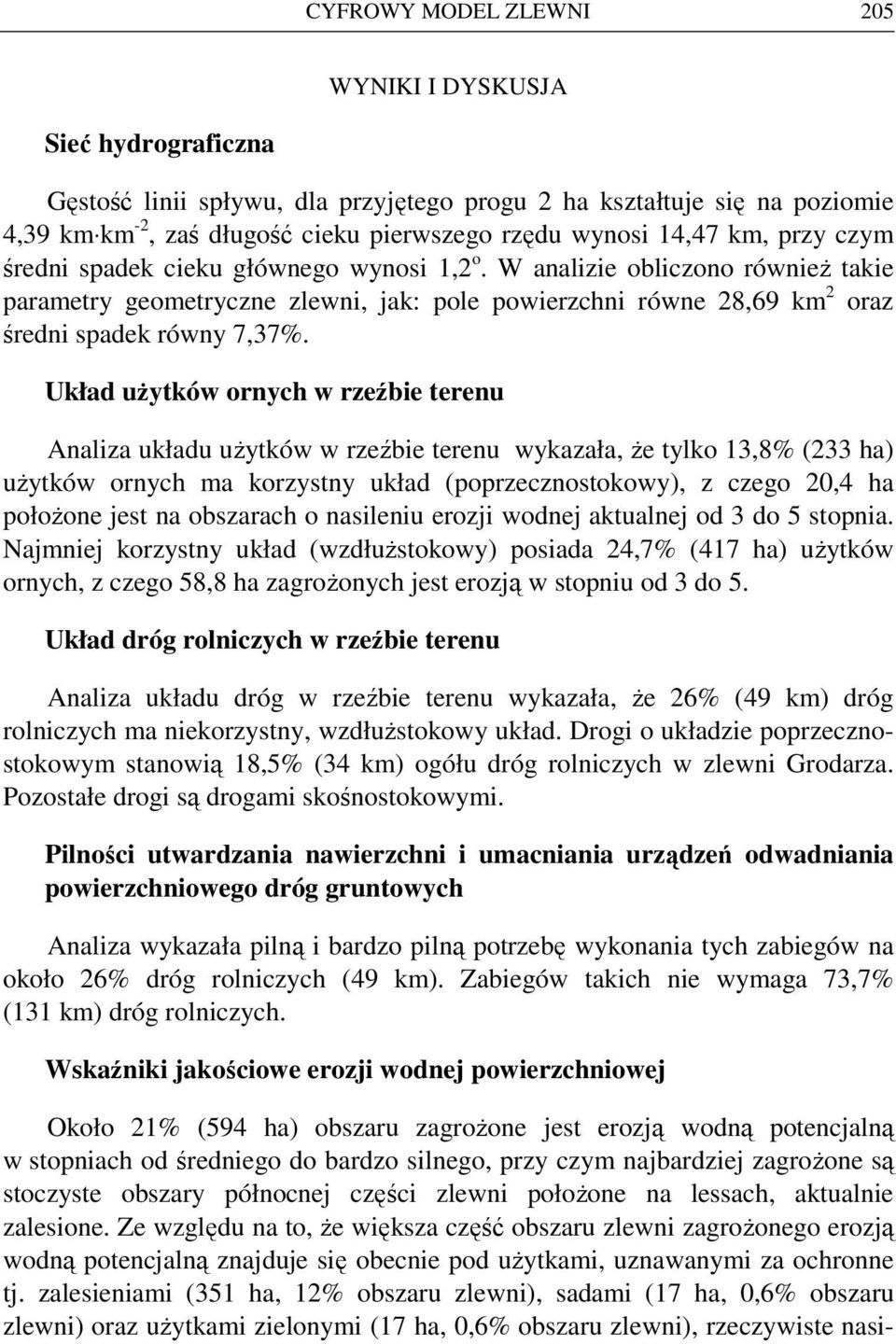 Układ uŝytków ornych w rzeźbie terenu Analiza układu uŝytków w rzeźbie terenu wykazała, Ŝe tylko 13,8% (233 ha) uŝytków ornych ma korzystny układ (poprzecznostokowy), z czego 20,4 ha połoŝone jest na