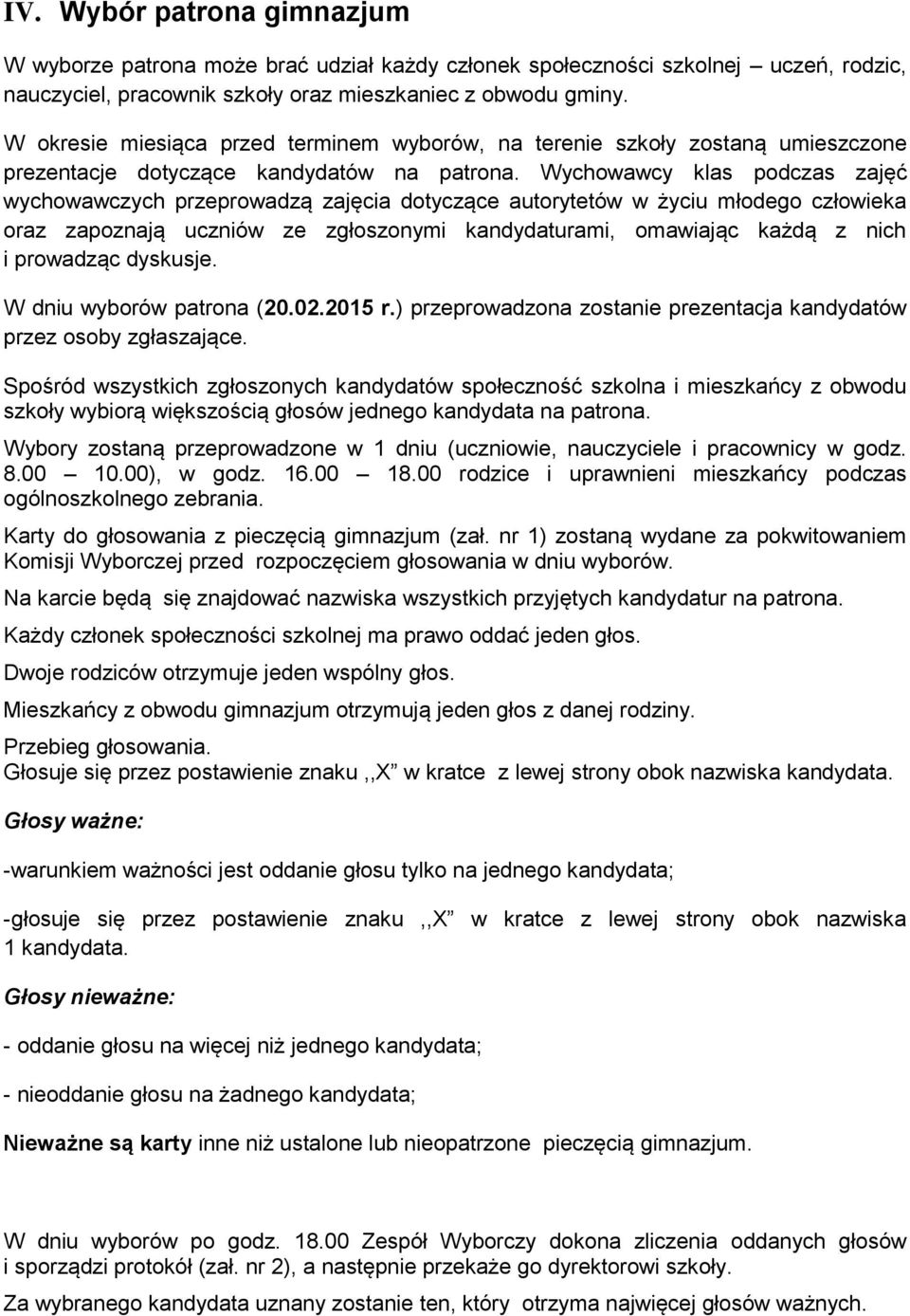 Wychowawcy klas podczas zajęć wychowawczych przeprowadzą zajęcia dotyczące autorytetów w życiu młodego człowieka oraz zapoznają uczniów ze zgłoszonymi kandydaturami, omawiając każdą z nich i