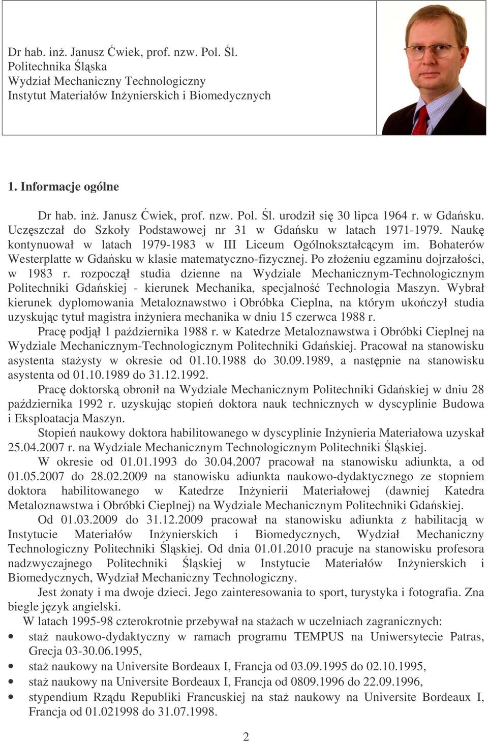 Bohaterów Westerplatte w Gdasku w klasie matematyczno-fizycznej. Po złoeniu egzaminu dojrzałoci, w 1983 r.