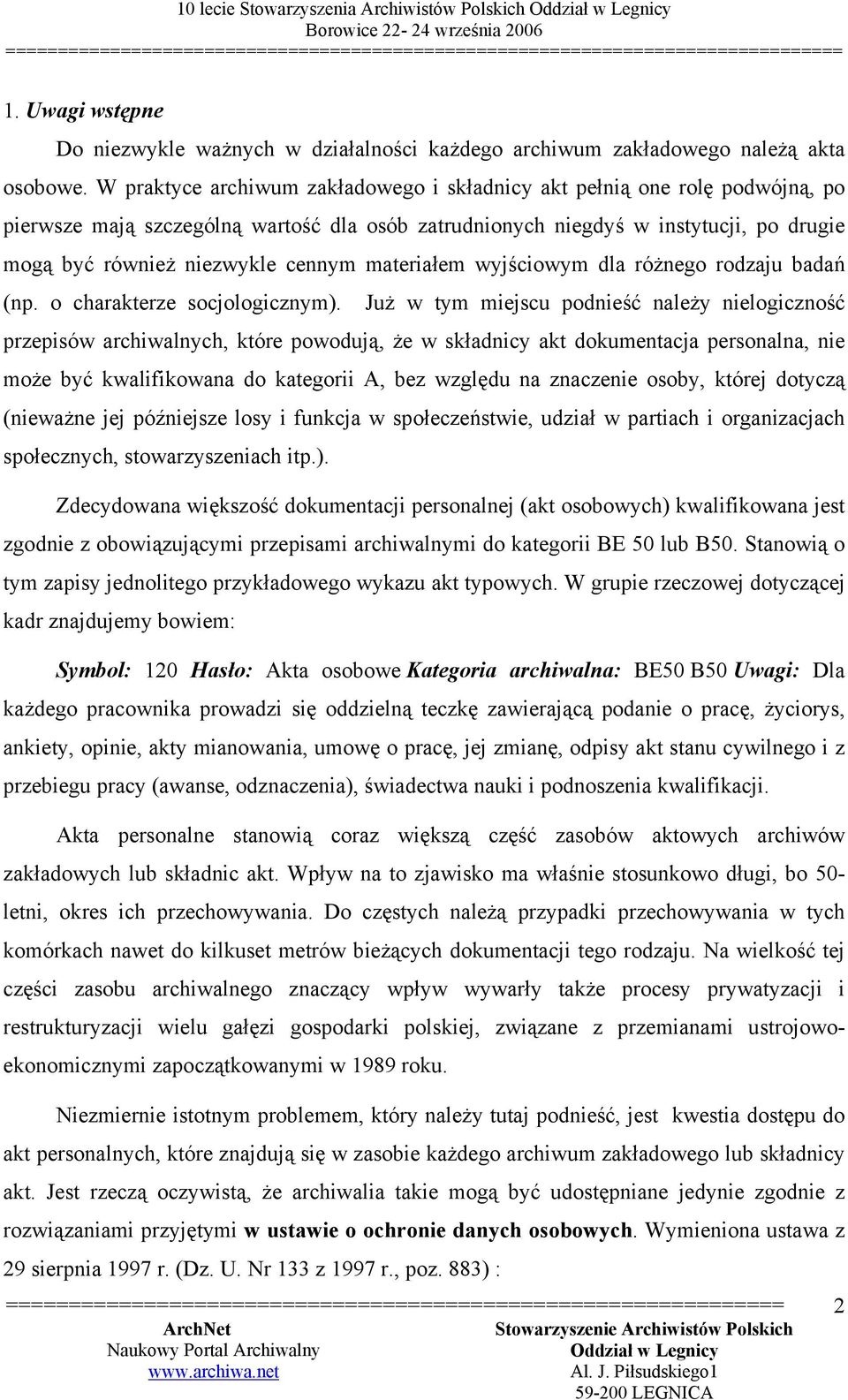 materiałem wyjściowym dla różnego rodzaju badań (np. o charakterze socjologicznym).