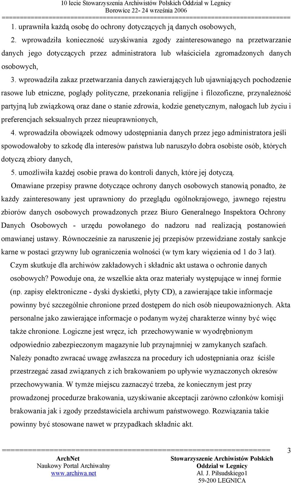 wprowadziła zakaz przetwarzania danych zawierających lub ujawniających pochodzenie rasowe lub etniczne, poglądy polityczne, przekonania religijne i filozoficzne, przynależność partyjną lub związkową