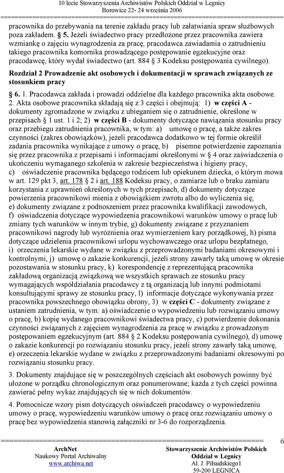 egzekucyjne oraz pracodawcę, który wydał świadectwo (art. 884 3 Kodeksu postępowania cywilnego). Rozdział 2 Prowadzenie akt osobowych i dokumentacji w sprawach związanych ze stosunkiem pracy 6. 1.