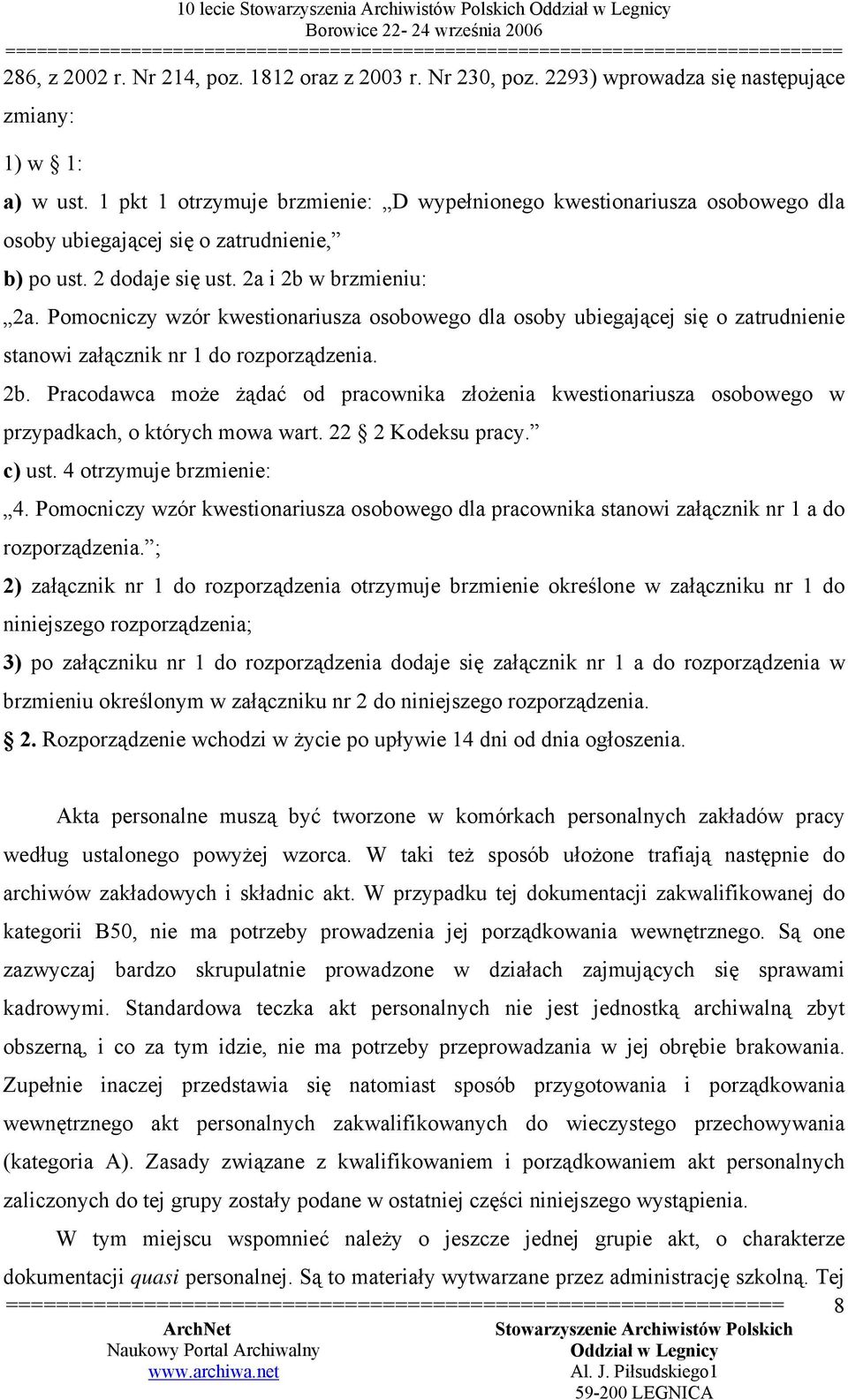 Pomocniczy wzór kwestionariusza osobowego dla osoby ubiegającej się o zatrudnienie stanowi załącznik nr 1 do rozporządzenia. 2b.