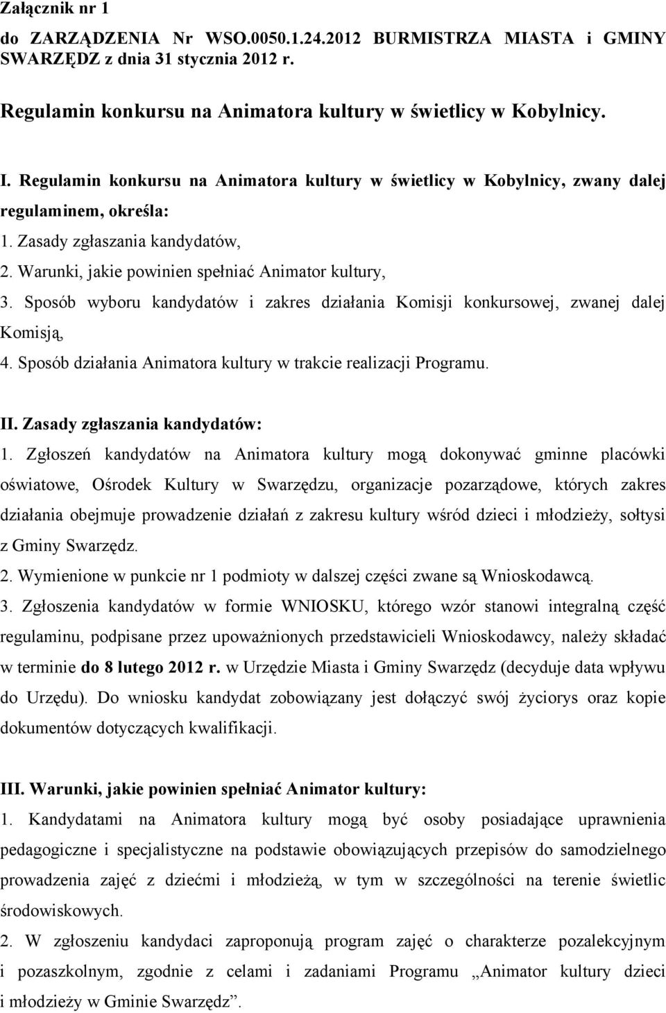 Sposób wyboru kandydatów i zakres działania Komisji konkursowej, zwanej dalej Komisją, 4. Sposób działania Animatora kultury w trakcie realizacji Programu. II. Zasady zgłaszania kandydatów: 1.