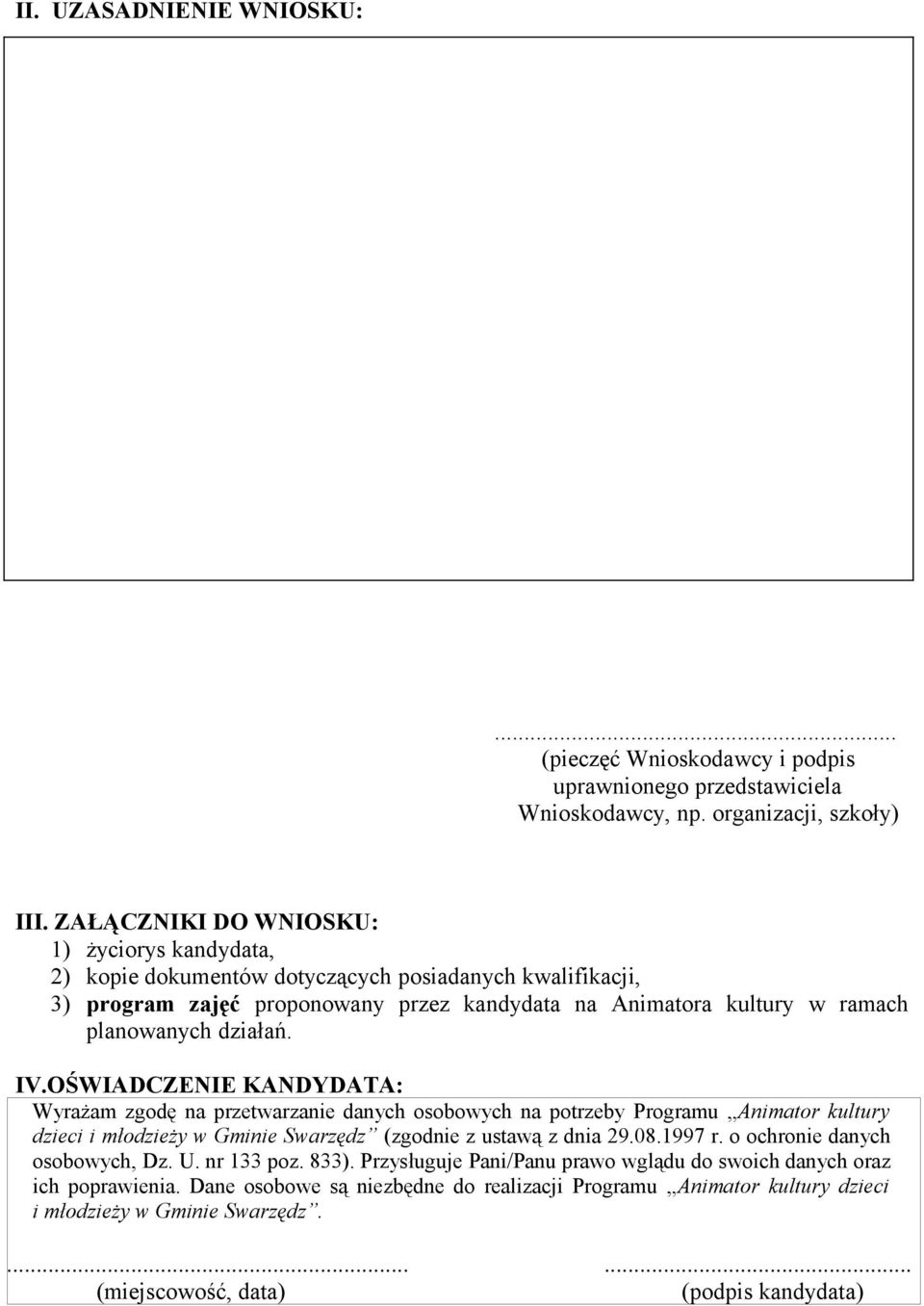 IV.OŚWIADCZENIE KANDYDATA: Wyrażam zgodę na przetwarzanie danych osobowych na potrzeby Programu Animator kultury dzieci i młodzieży w Gminie Swarzędz (zgodnie z ustawą z dnia 29.08.1997 r.