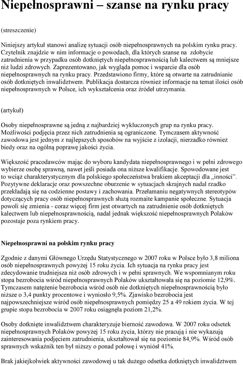 Zaprezentowano, jak wygląda pomoc i wsparcie dla osób niepełnosprawnych na rynku pracy. Przedstawiono firmy, które są otwarte na zatrudnianie osób dotkniętych inwalidztwem.
