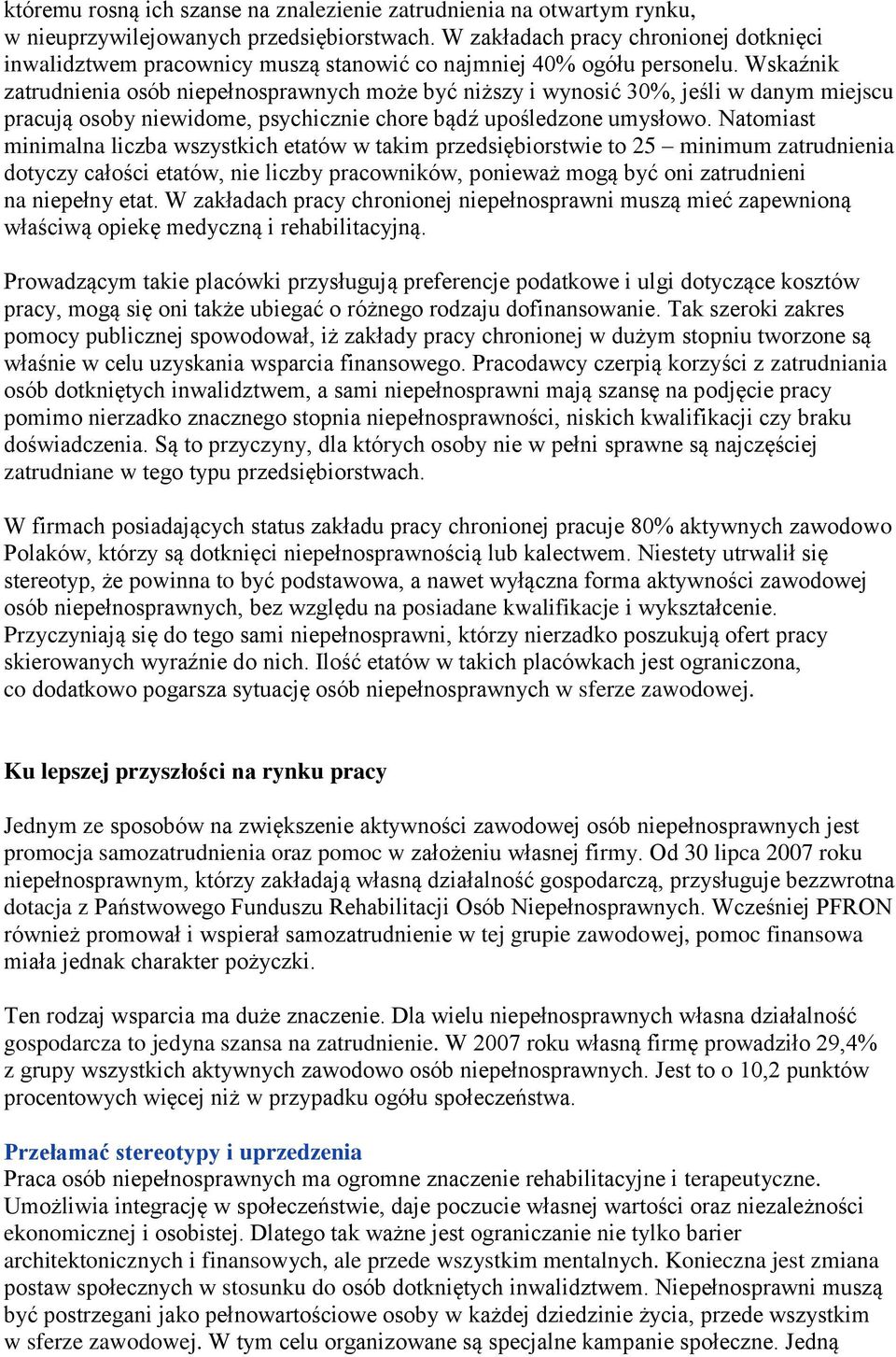 Wskaźnik zatrudnienia osób niepełnosprawnych może być niższy i wynosić 30%, jeśli w danym miejscu pracują osoby niewidome, psychicznie chore bądź upośledzone umysłowo.