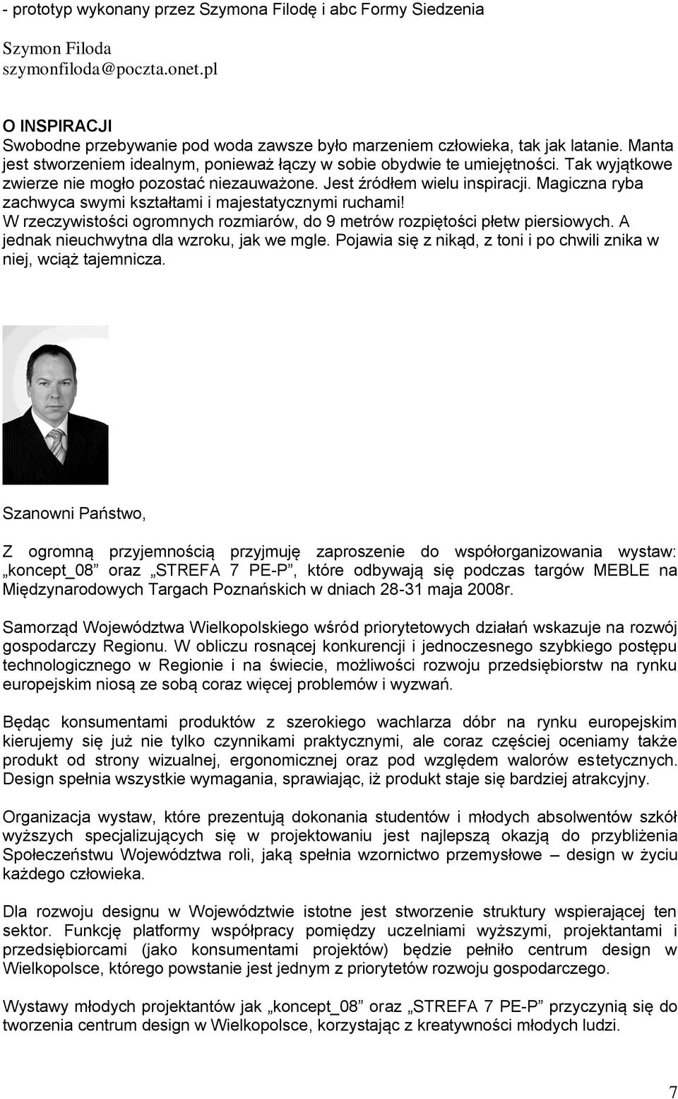 Magiczna ryba zachwyca swymi kształtami i majestatycznymi ruchami! W rzeczywistości ogromnych rozmiarów, do 9 metrów rozpiętości płetw piersiowych. A jednak nieuchwytna dla wzroku, jak we mgle.