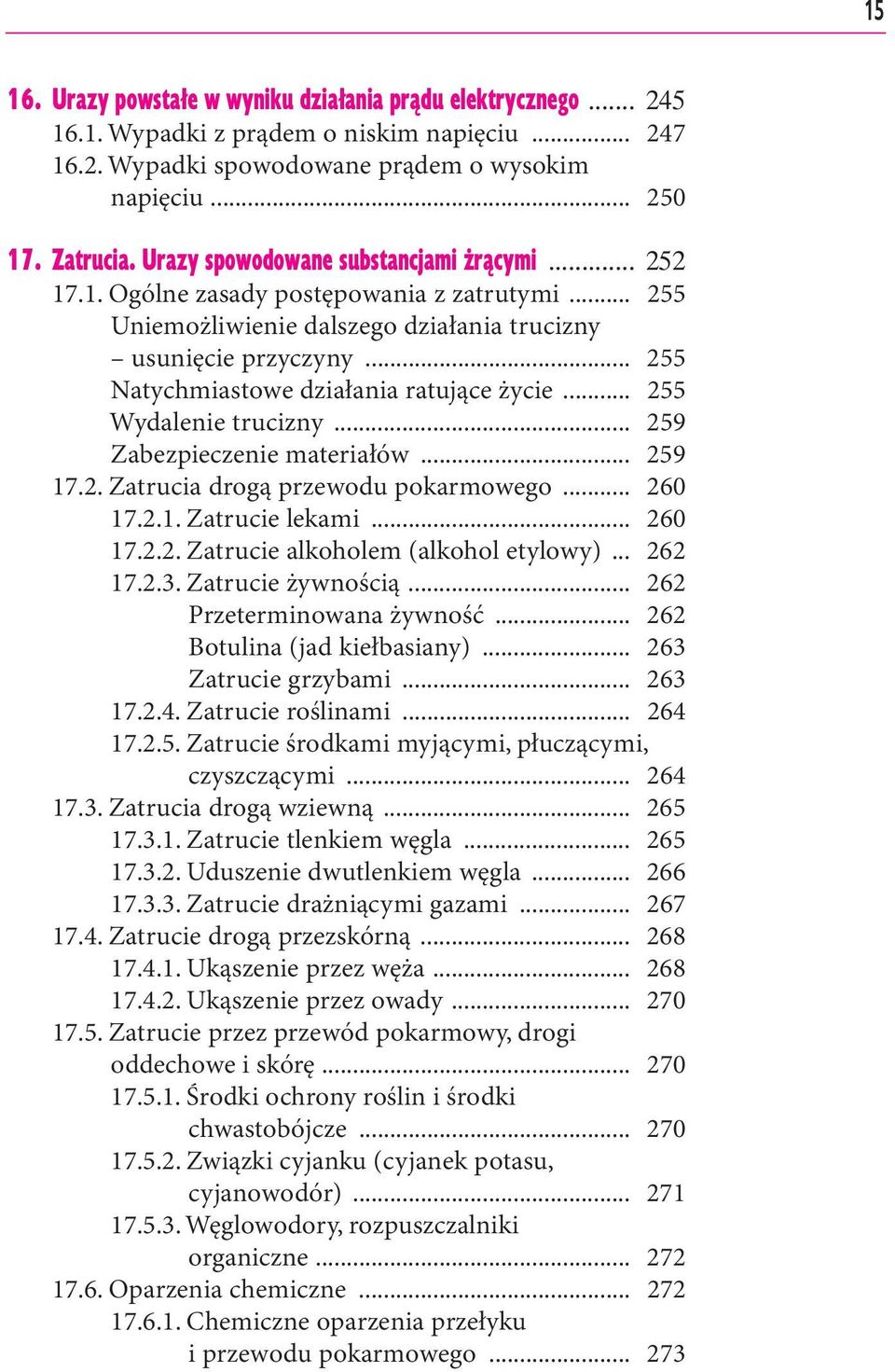 .. 255 Natychmiastowe działania ratujące życie... 255 Wydalenie trucizny... 259 Zabezpieczenie materiałów... 259 17.2. Zatrucia drogą przewodu pokarmowego... 260 17.2.1. Zatrucie lekami... 260 17.2.2. Zatrucie alkoholem (alkohol etylowy).