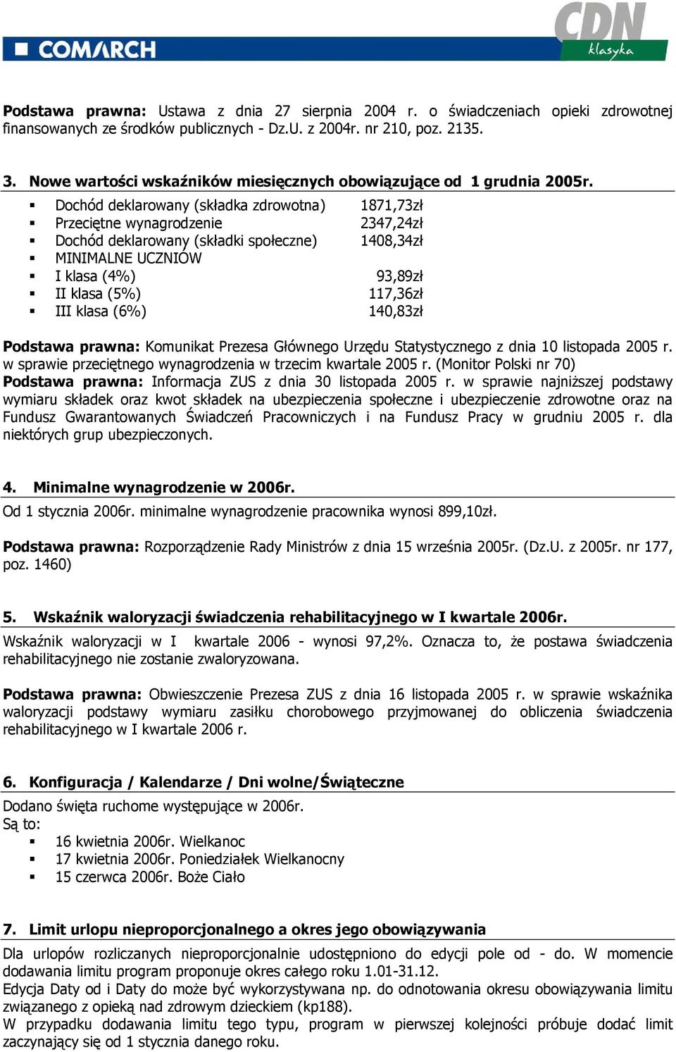Dochód deklarowany (składka zdrowotna) 1871,73zł Przeciętne wynagrodzenie 2347,24zł Dochód deklarowany (składki społeczne) 1408,34zł MINIMALNE UCZNIÓW I klasa (4%) 93,89zł II klasa (5%) 117,36zł III