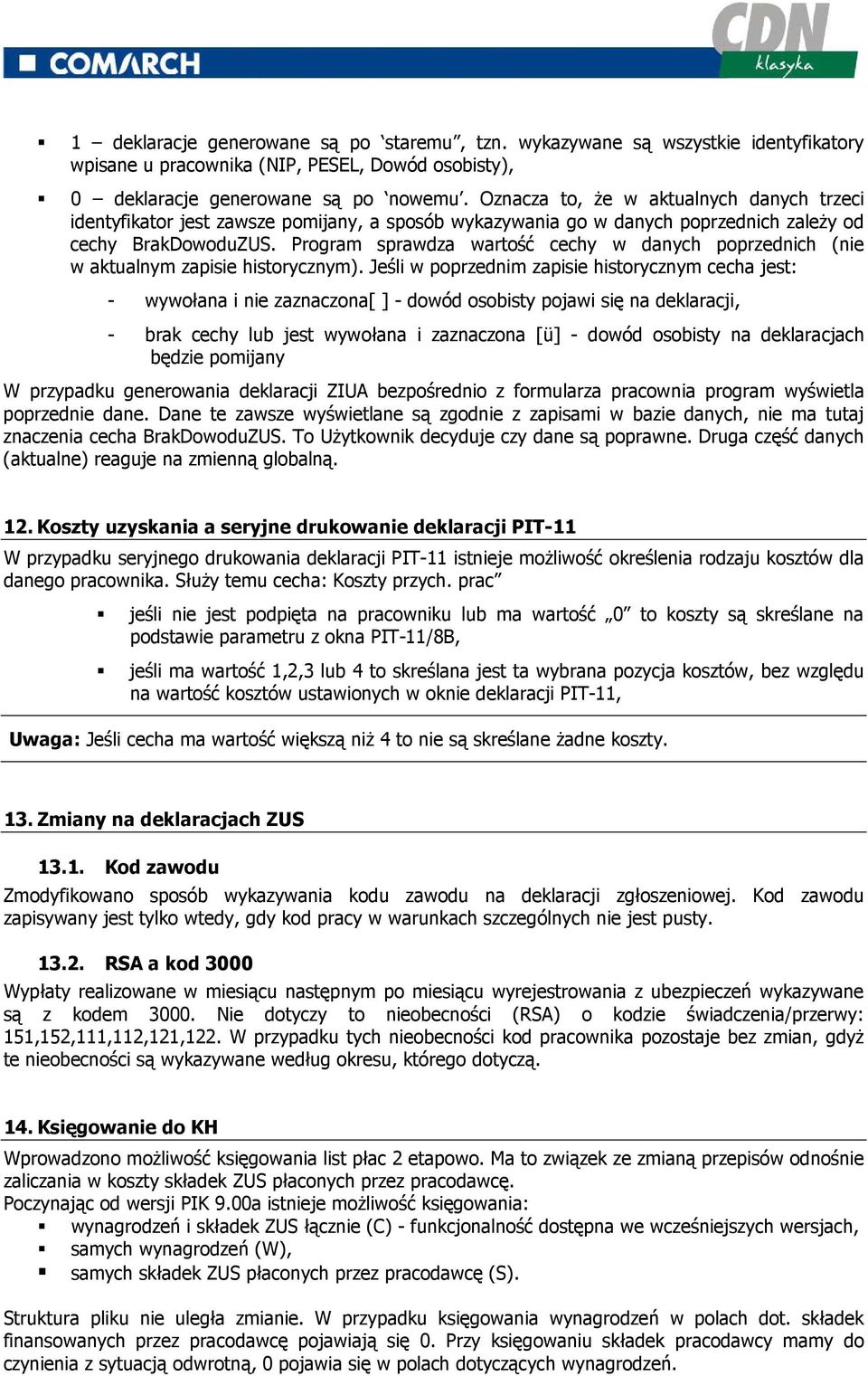 Program sprawdza wartość cechy w danych poprzednich (nie w aktualnym zapisie historycznym).