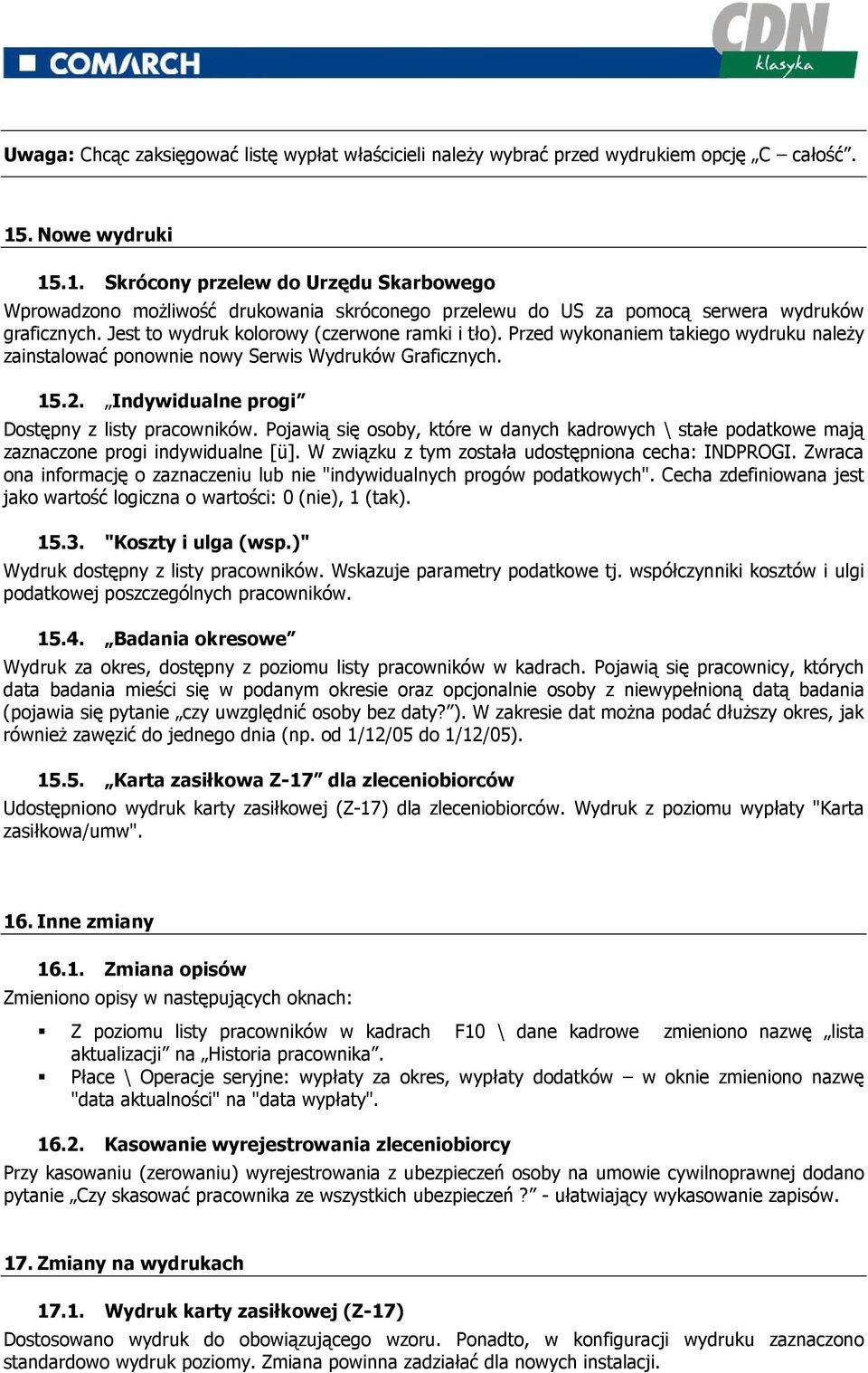 Jest to wydruk kolorowy (czerwone ramki i tło). Przed wykonaniem takiego wydruku naleŝy zainstalować ponownie nowy Serwis Wydruków Graficznych. 15.2. Indywidualne progi Dostępny z listy pracowników.
