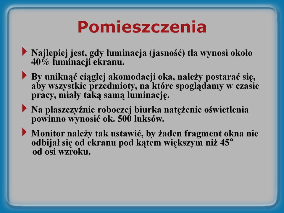 pracy, miały taką samą luminację. Na płaszczyźnie roboczej biurka natężenie oświetlenia powinno wynosić ok.