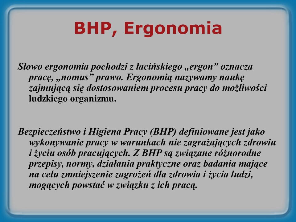 Bezpieczeństwo i Higiena Pracy (BHP) definiowane jest jako wykonywanie pracy w warunkach nie zagrażających zdrowiu i życiu osób