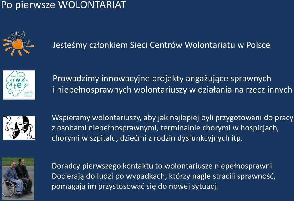 niepełnosprawnymi, terminalnie chorymi w hospicjach, chorymi w szpitalu, dziećmi z rodzin dysfunkcyjnych itp.