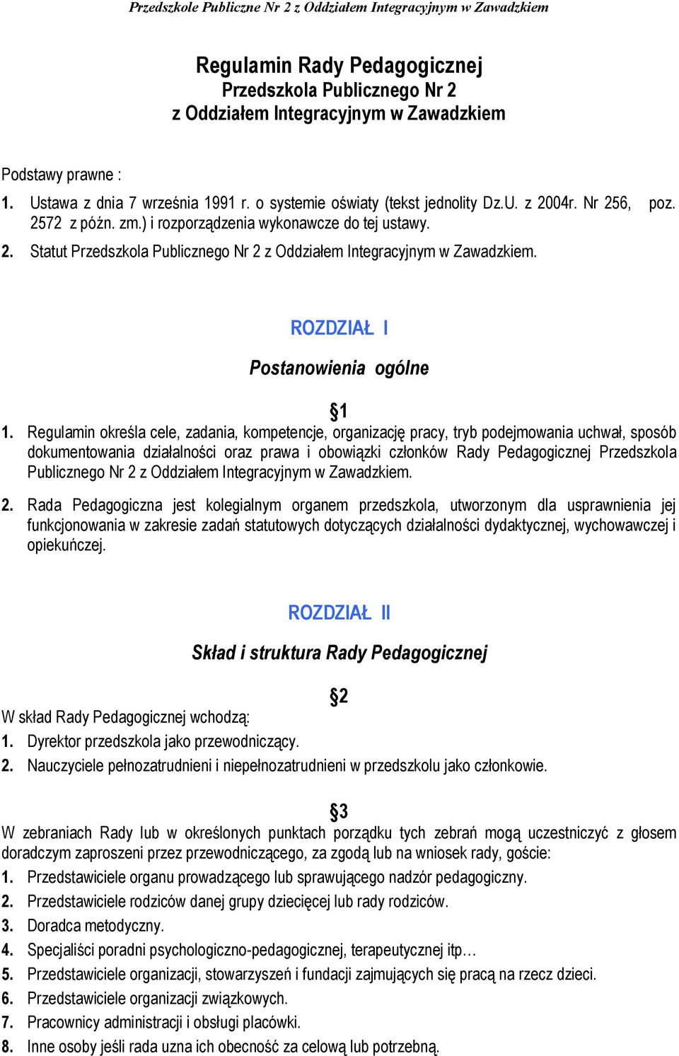 Regulamin określa cele, zadania, kompetencje, organizację pracy, tryb podejmowania uchwał, sposób dokumentowania działalności oraz prawa i obowiązki członków Rady Pedagogicznej Przedszkola