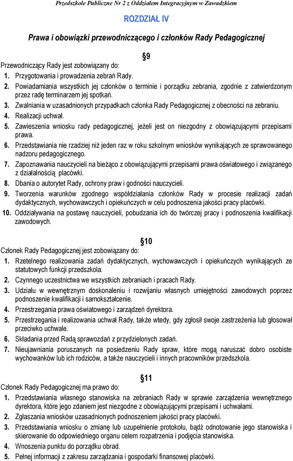 Zwalniania w uzasadnionych przypadkach członka Rady Pedagogicznej z obecności na zebraniu. 4. Realizacji uchwał. 5.