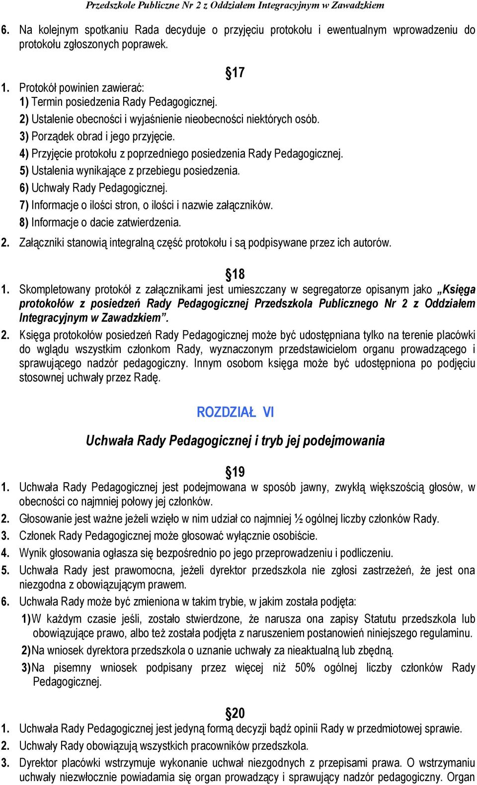 5) Ustalenia wynikające z przebiegu posiedzenia. 6) Uchwały Rady Pedagogicznej. 7) Informacje o ilości stron, o ilości i nazwie załączników. 8) Informacje o dacie zatwierdzenia. 2.