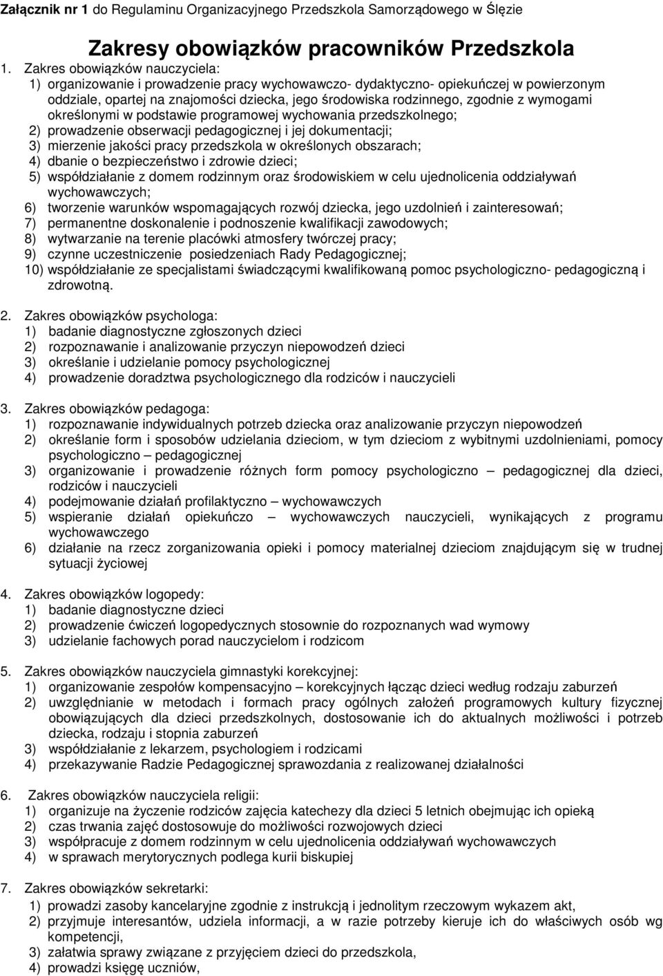 wymogami określonymi w podstawie programowej wychowania przedszkolnego; 2) prowadzenie obserwacji pedagogicznej i jej dokumentacji; 3) mierzenie jakości pracy przedszkola w określonych obszarach; 4)