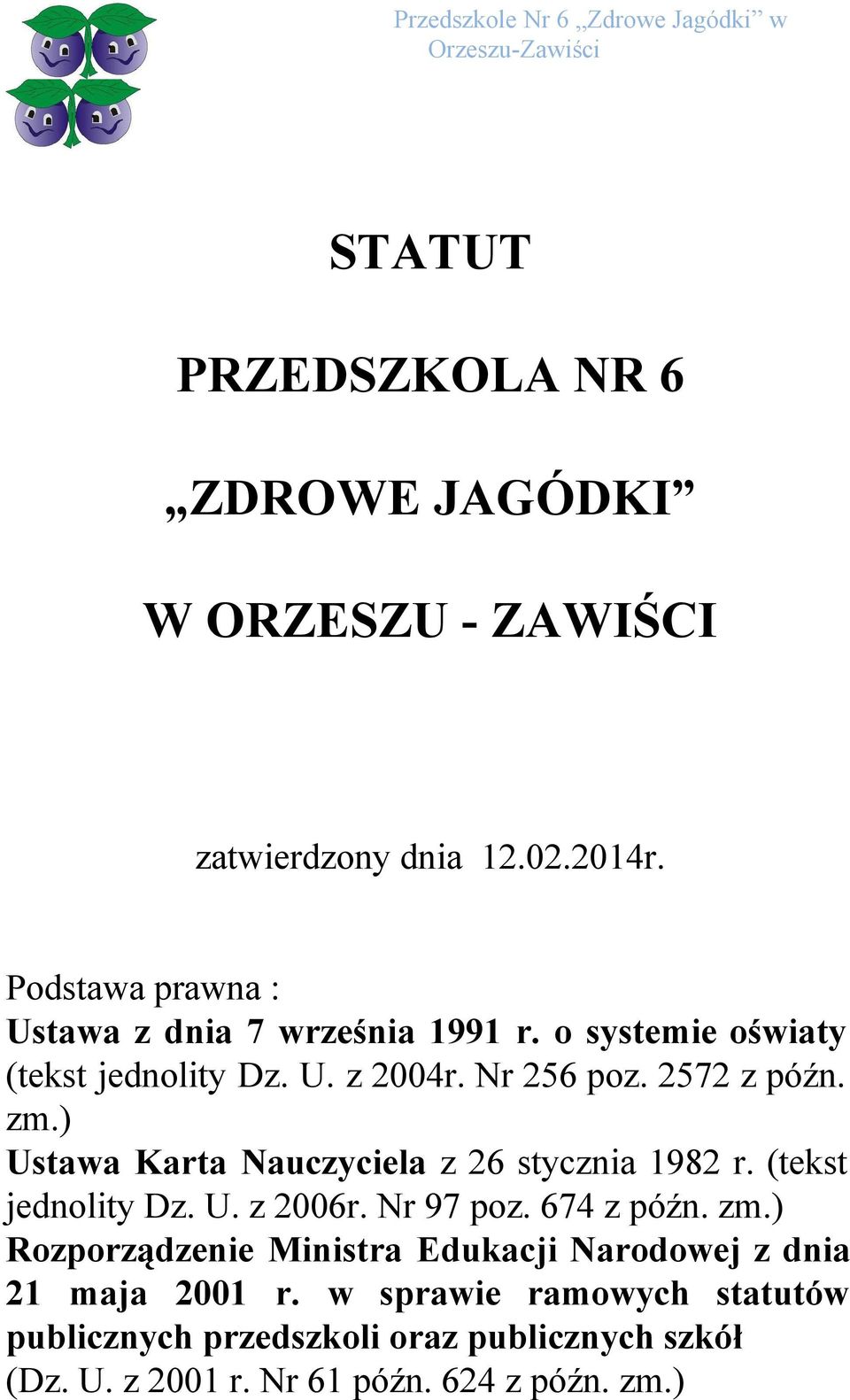 zm.) Ustawa Karta Nauczyciela z 26 stycznia 1982 r. (tekst jednolity Dz. U. z 2006r. Nr 97 poz. 674 z późn. zm.