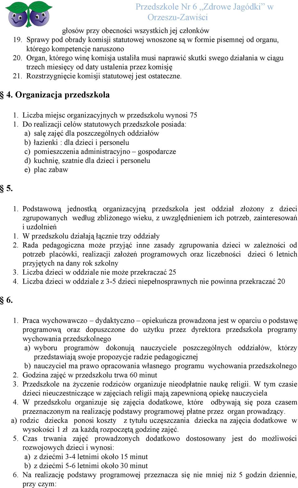 Organizacja przedszkola 5. 6. 1. Liczba miejsc organizacyjnych w przedszkolu wynosi 75 1.