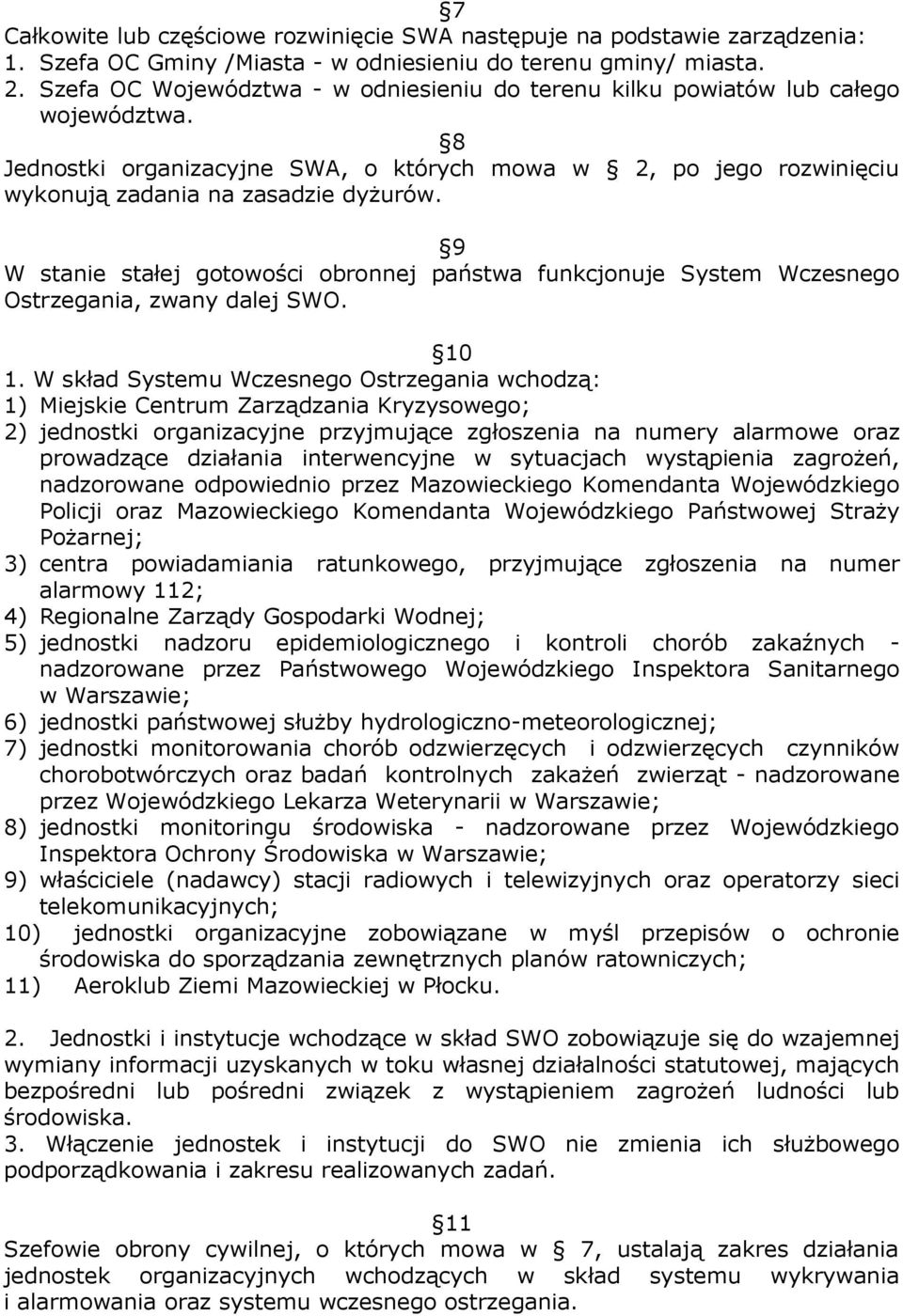 9 W stanie stałej gotowości obronnej państwa funkcjonuje System Wczesnego Ostrzegania, zwany dalej SWO. 10 1.