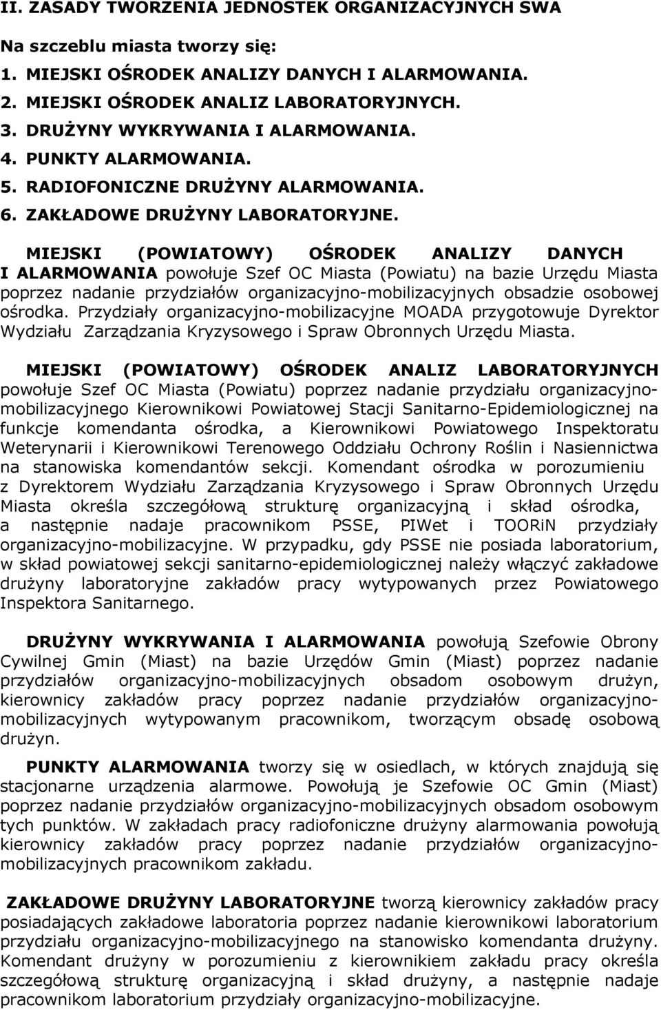 MIEJSKI (POWIATOWY) OŚRODEK ANALIZY DANYCH I ALARMOWANIA powołuje Szef OC Miasta (Powiatu) na bazie Urzędu Miasta poprzez nadanie przydziałów organizacyjno-mobilizacyjnych obsadzie osobowej ośrodka.