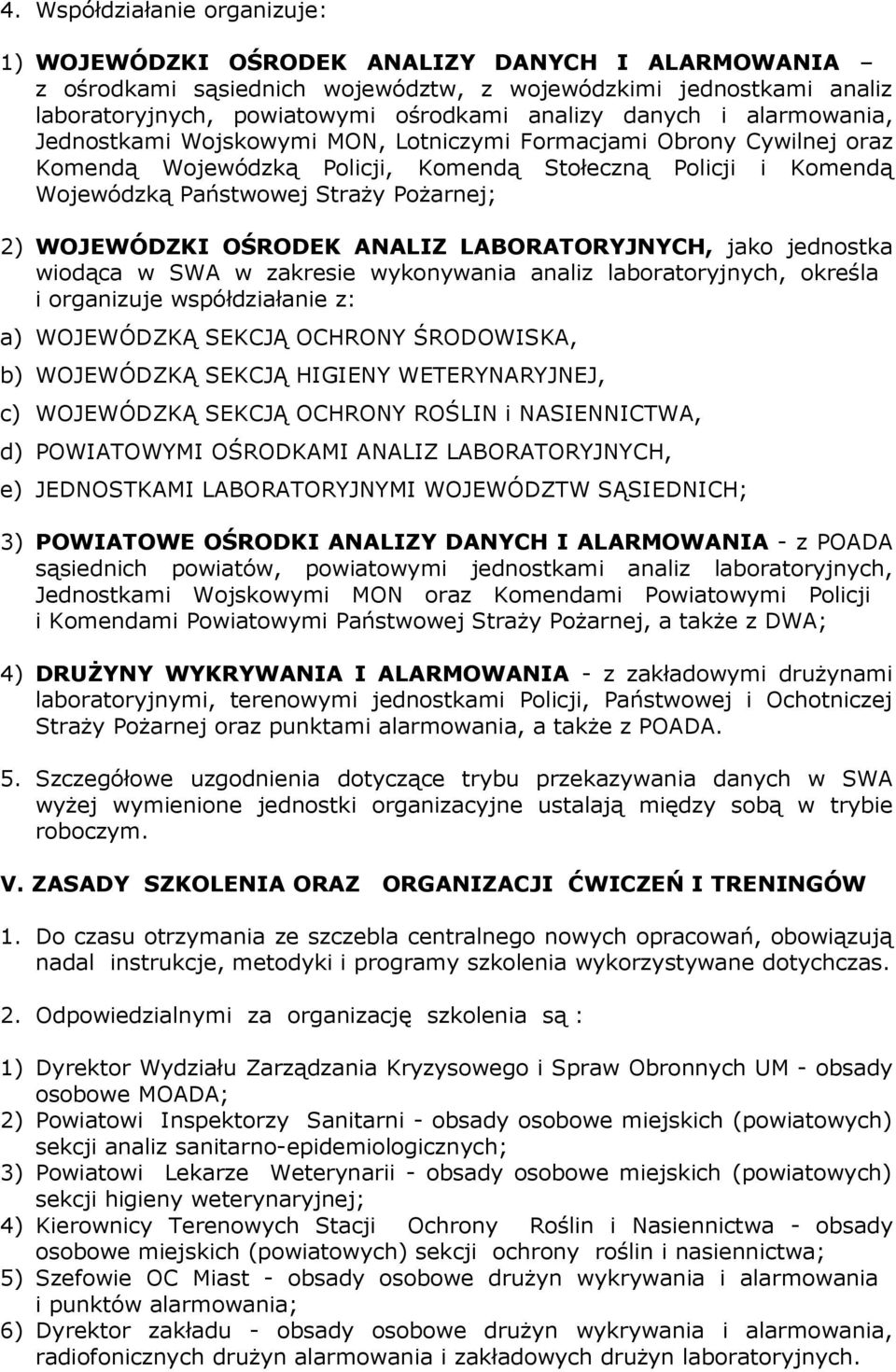 WOJEWÓDZKI OŚRODEK ANALIZ LABORATORYJNYCH, jako jednostka wiodąca w SWA w zakresie wykonywania analiz laboratoryjnych, określa i organizuje współdziałanie z: a) WOJEWÓDZKĄ SEKCJĄ OCHRONY ŚRODOWISKA,