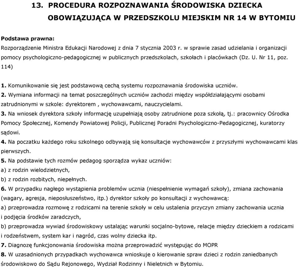 Komunikowanie się jest podstawową cechą systemu rozpoznawania środowiska uczniów. 2.