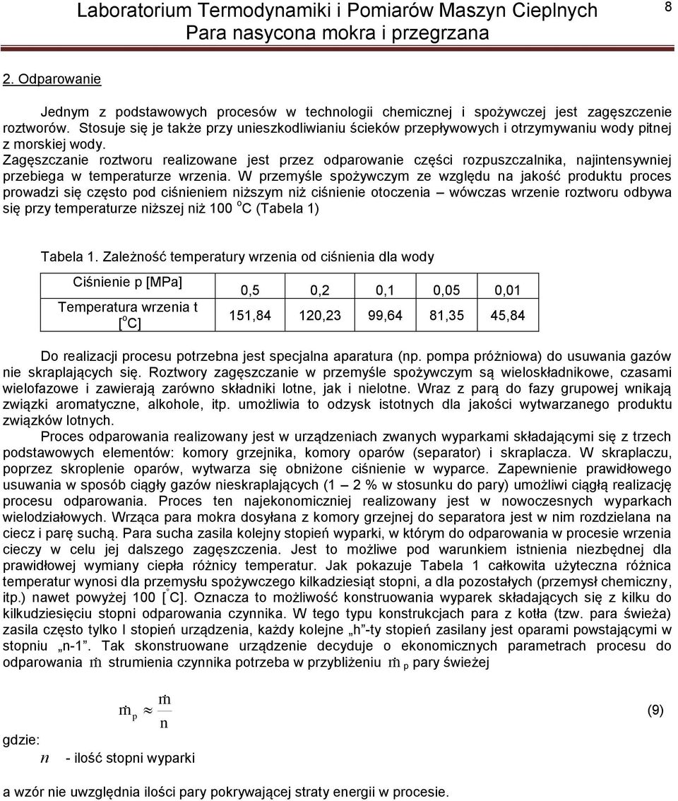 Zagęszzanie roztworu realizowane jest przez odparowanie zęśi rozpuszzalnika, najintensywniej przebiega w temperaturze wrzenia.