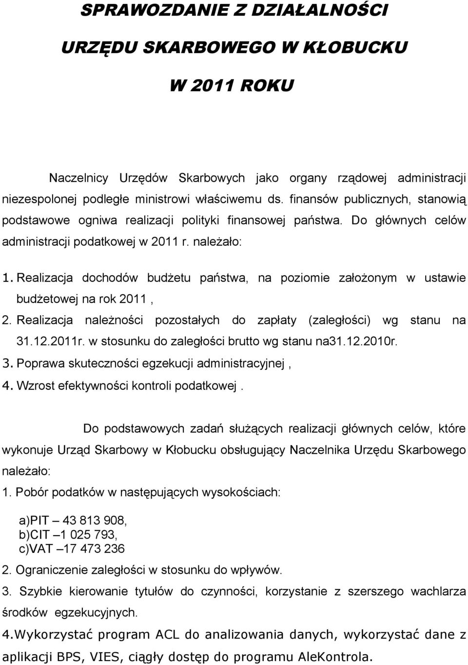Realizacja dochodów budżetu państwa, na poziomie założonym w ustawie budżetowej na rok 2011, 2. Realizacja należności pozostałych do zapłaty (zaległości) wg stanu na 31.12.2011r.