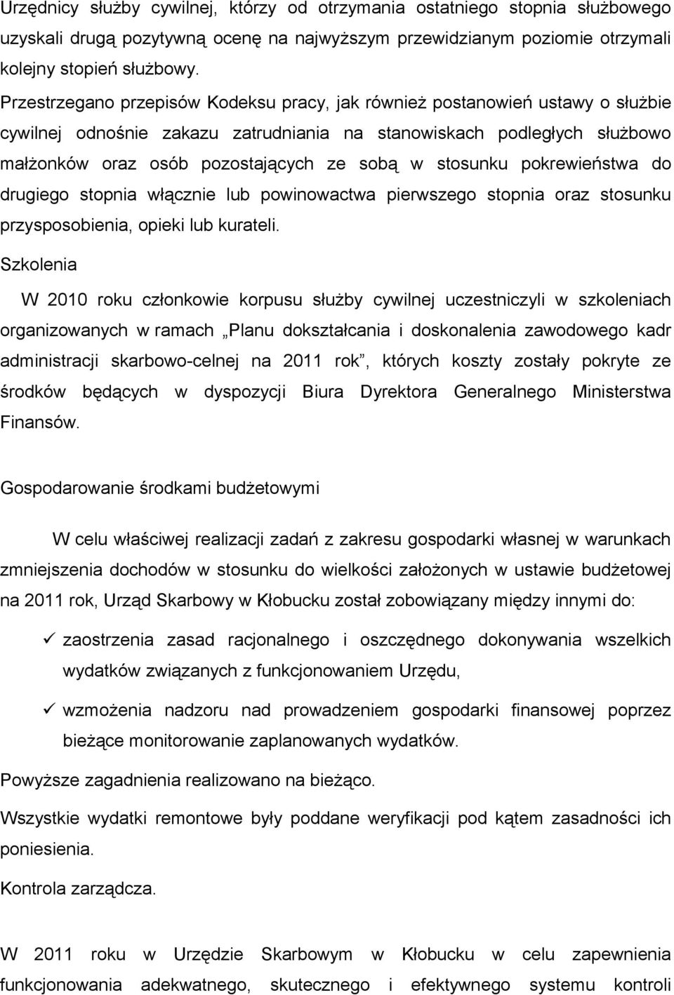 stosunku pokrewieństwa do drugiego stopnia włącznie lub powinowactwa pierwszego stopnia oraz stosunku przysposobienia, opieki lub kurateli.