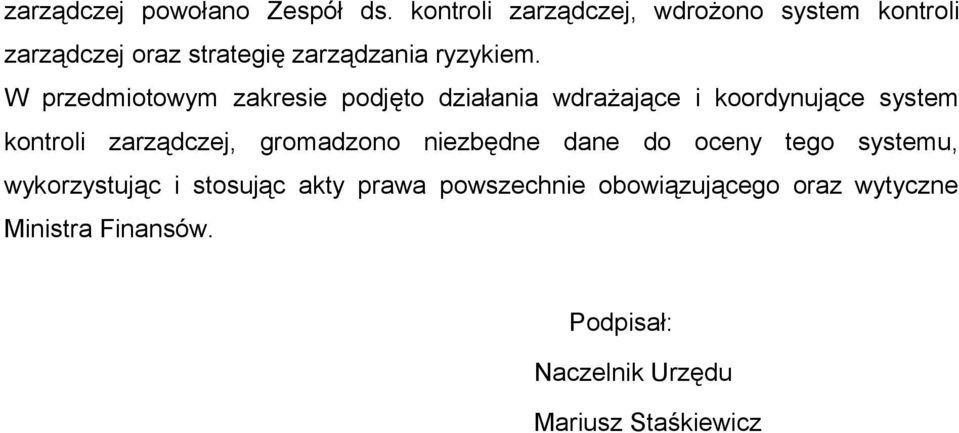W przedmiotowym zakresie podjęto działania wdrażające i koordynujące system kontroli zarządczej,