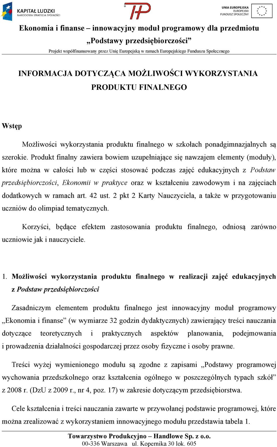 oraz w kształceniu zawodowym i na zajęciach dodatkowych w ramach art. 42 ust. 2 pkt 2 Karty Nauczyciela, a także w przygotowaniu uczniów do olimpiad tematycznych.