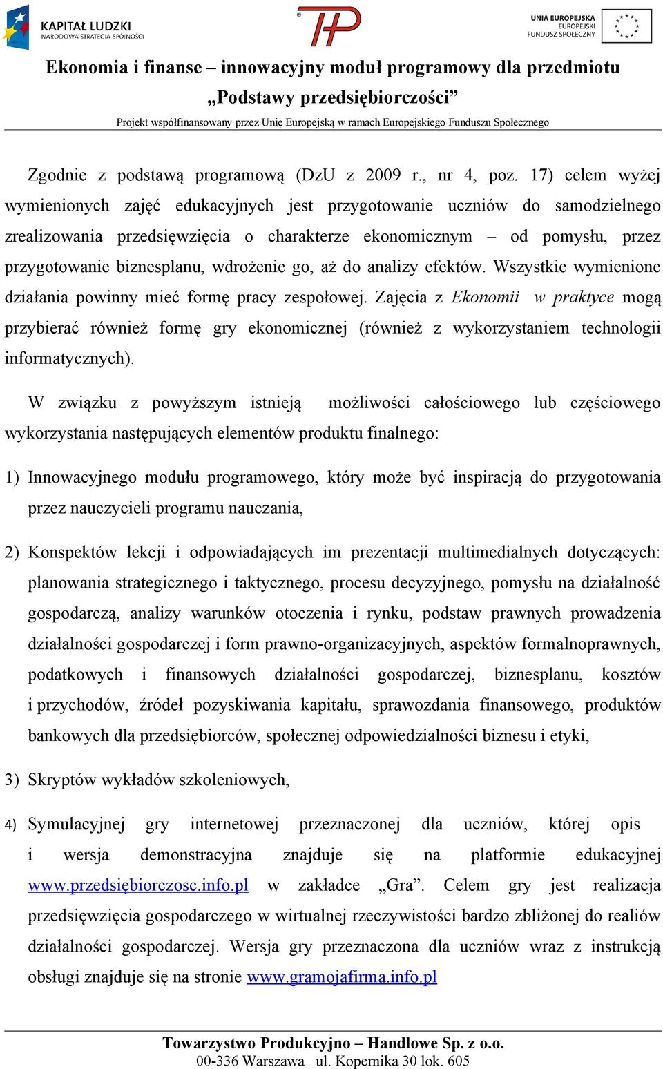 wdrożenie go, aż do analizy efektów. Wszystkie wymienione działania powinny mieć formę pracy zespołowej.