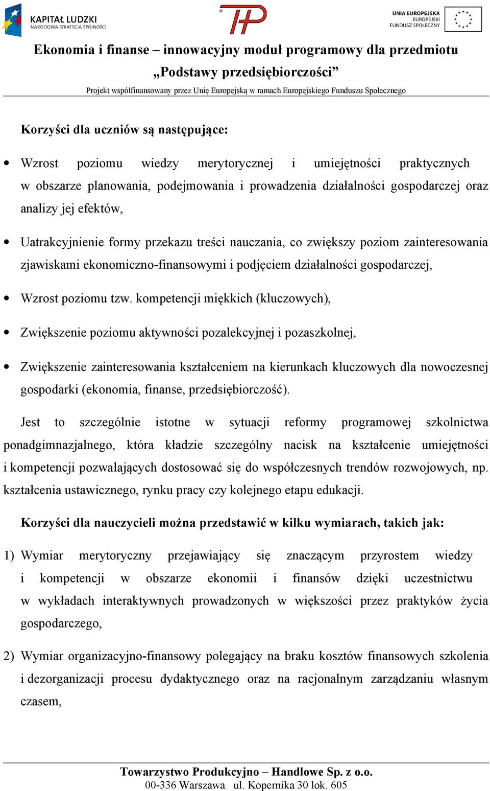 kompetencji miękkich (kluczowych), Zwiększenie poziomu aktywności pozalekcyjnej i pozaszkolnej, Zwiększenie zainteresowania kształceniem na kierunkach kluczowych dla nowoczesnej gospodarki (ekonomia,