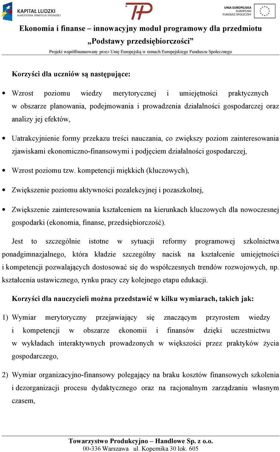 kompetencji miękkich (kluczowych), Zwiększenie poziomu aktywności pozalekcyjnej i pozaszkolnej, Zwiększenie zainteresowania kształceniem na kierunkach kluczowych dla nowoczesnej gospodarki (ekonomia,