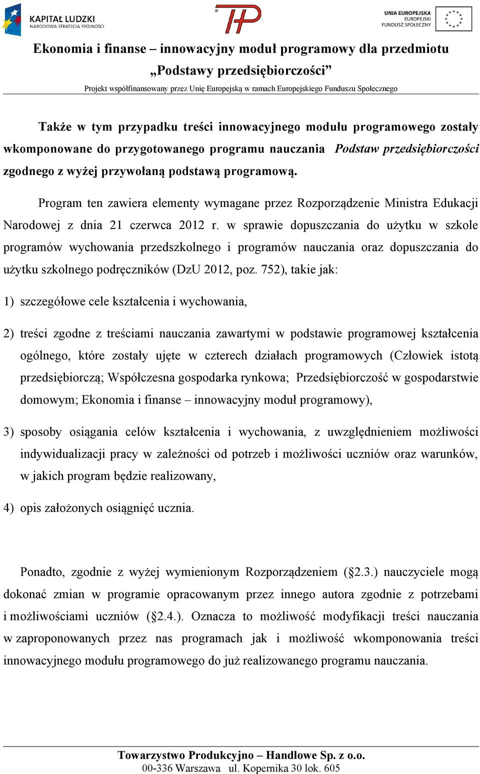 w sprawie dopuszczania do użytku w szkole programów wychowania przedszkolnego i programów nauczania oraz dopuszczania do użytku szkolnego podręczników (DzU 2012, poz.