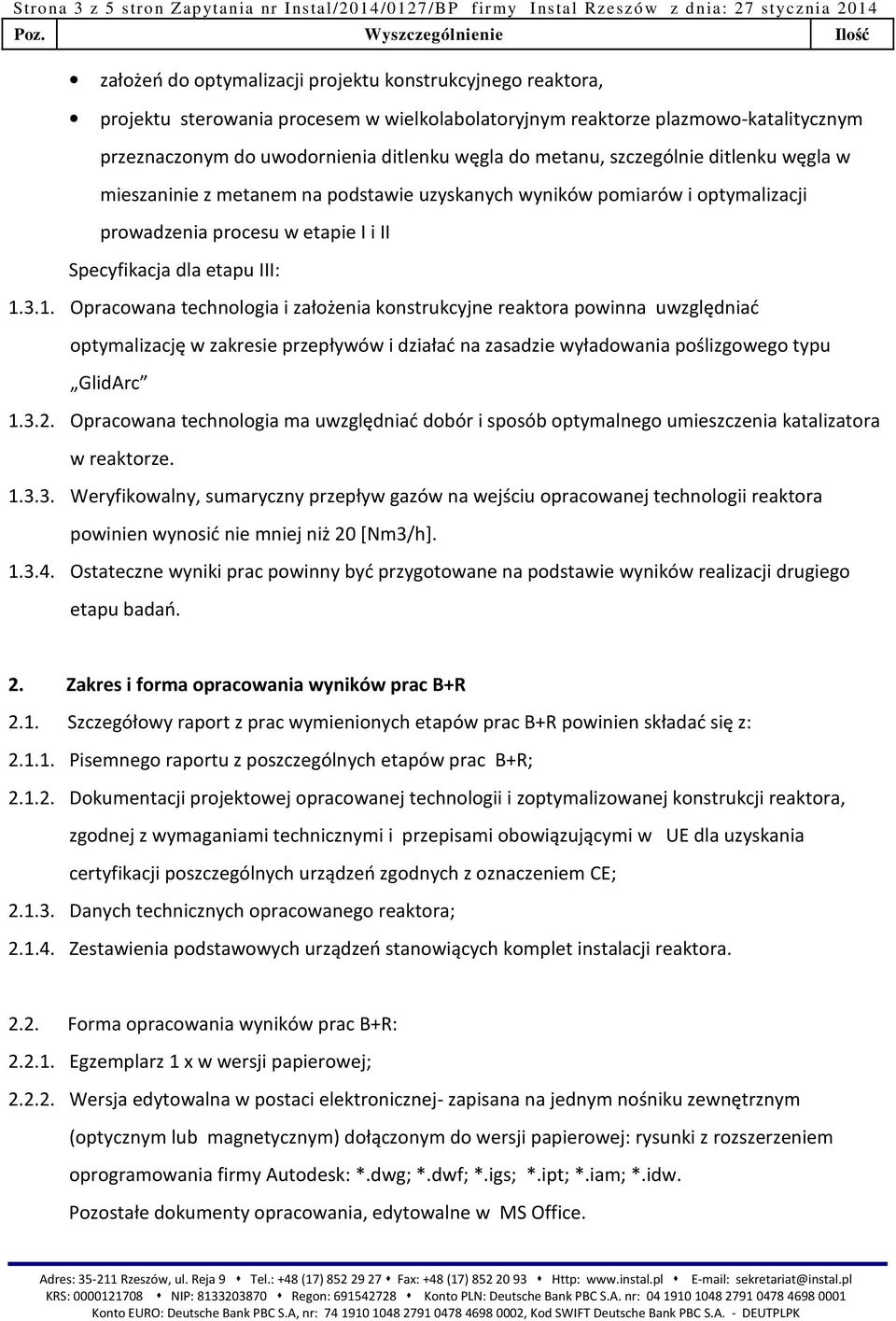 pomiarów i optymalizacji prowadzenia procesu w etapie I i II Specyfikacja dla etapu III: 1.