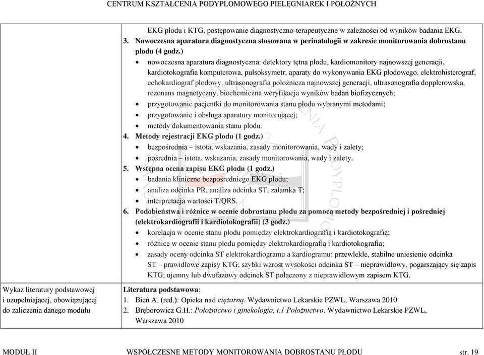 ) nowoczesna aparatura diagnostyczna: detektory tętna płodu, kardiomonitory najnowszej generacji, kardiotokografia komputerowa, pulsoksymetr, aparaty do wykonywania EKG płodowego, elektrohisterograf,