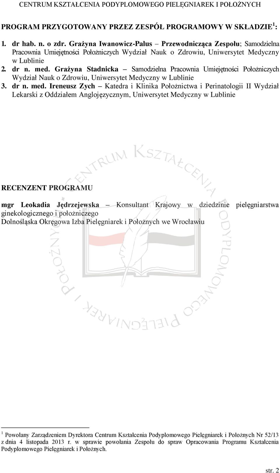 Grażyna Stadnicka Samodzielna Pracownia Umiejętności Położniczych Wydział Nauk o Zdrowiu, Uniwersytet Medyczny w Lublinie 3. dr n. med.