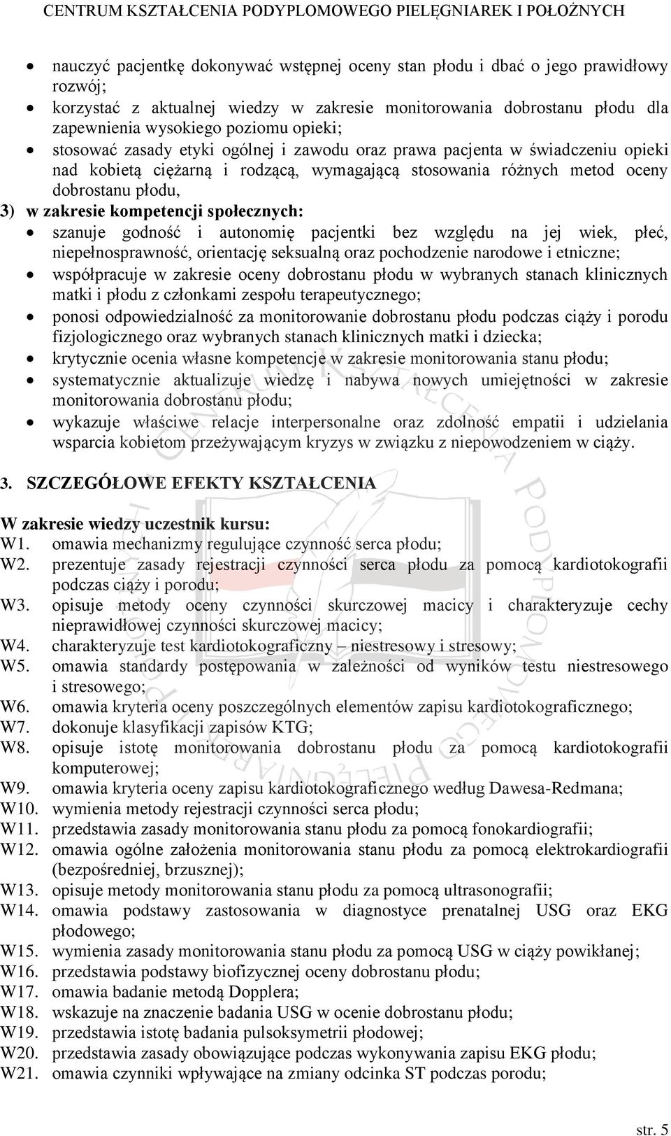 społecznych: szanuje godność i autonomię pacjentki bez względu na jej wiek, płeć, niepełnosprawność, orientację seksualną oraz pochodzenie narodowe i etniczne; współpracuje w zakresie oceny