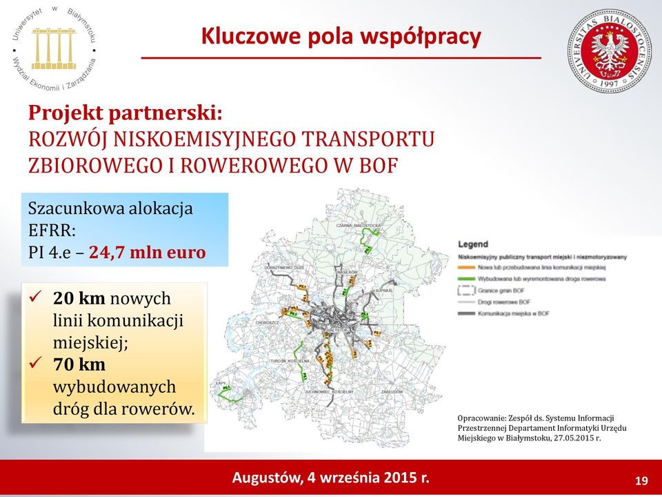 e 24,7 mln euro 20 km nowych linii komunikacji miejskiej; 70 km wybudowanych dróg dla rowerów.