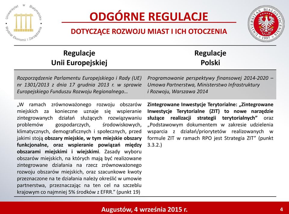 gospodarczych, środowiskowych, klimatycznych, demograficznych i społecznych, przed jakimi stoją obszary miejskie, w tym miejskie obszary funkcjonalne, oraz wspieranie powiązań między obszarami