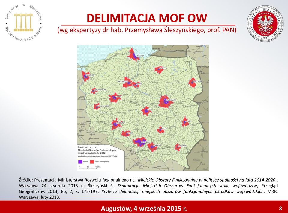 : Miejskie Obszary Funkcjonalne w polityce spójności na lata 2014-2020, Warszawa 24 stycznia 2013 r.; Śleszyński P.