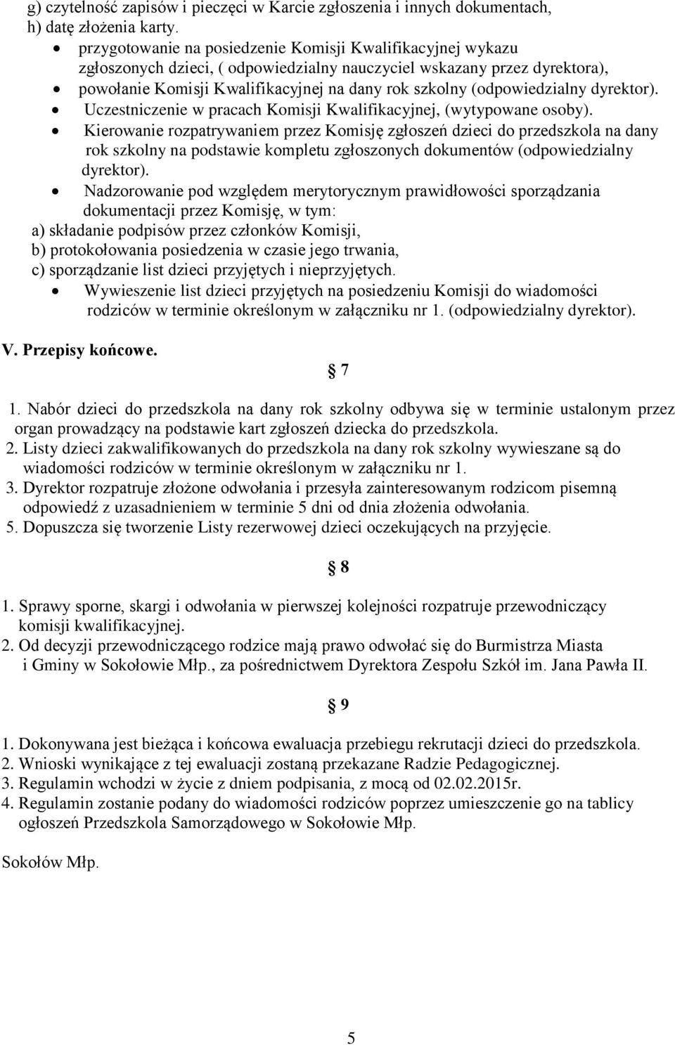(odpowiedzialny dyrektor). Uczestniczenie w pracach Komisji Kwalifikacyjnej, (wytypowane osoby).