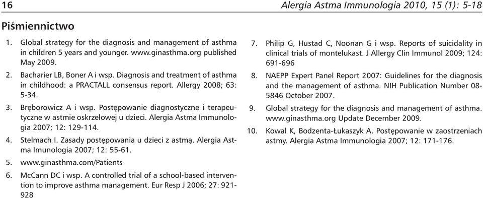Alergia Astma Immunologia 2007; 12: 129-114. 4. Stelmach I. Zasady postępowania u dzieci z astmą. Alergia Astma Imunologia 2007; 12: 55-61. 5. www.ginasthma.com/patients 6. McCann DC i wsp.