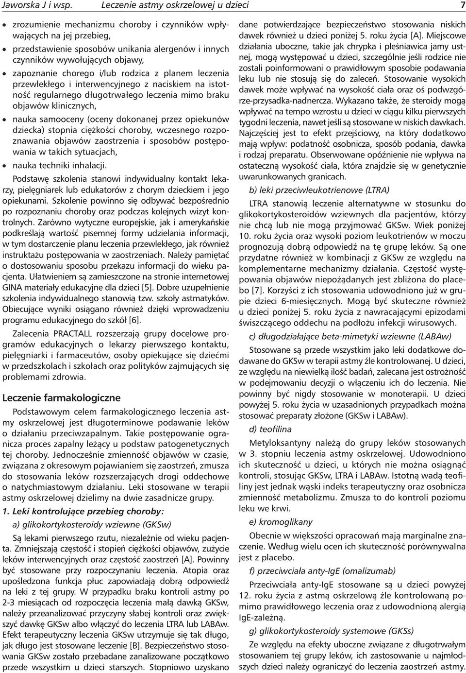 zapoznanie chorego i/lub rodzica z planem leczenia przewlekłego i interwencyjnego z naciskiem na istotność regularnego długotrwałego leczenia mimo braku objawów klinicznych, nauka samooceny (oceny